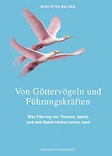Kartonierter Einband Von Göttervögeln und Führungskräften von Heinz Peter Wallner