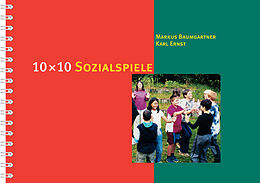 Spiralbindung 10 × 10 Sozialspiele von Markus Baumgartner, Karl Ernst