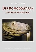 Kartonierter Einband Der Komodowaran - Ein Sprung in die Zeit der Saurier von Michael F. Blatter