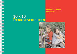 Spiralbindung 10 x 10 Denkgeschichten von Hanspeter Gerber, Beat Wälti