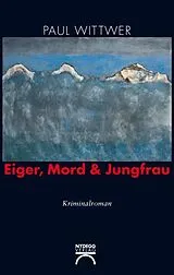 Kartonierter Einband Eiger, Mord & Jungfrau von Paul Wittwer