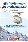 Kartonierter Einband Alle Bergbahnen der Zentralschweiz von Peter Candaten