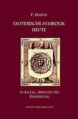 E-Book (epub) Esoterische Symbolik heute im Licht des Alltags, der Sprache und des Wegs gnostischer Selbsteinweihung von Pierre Martin