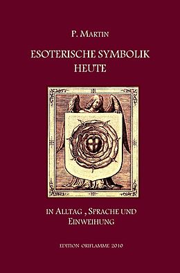 E-Book (epub) Esoterische Symbolik heute im Licht des Alltags, der Sprache und des Wegs gnostischer Selbsteinweihung von Pierre Martin
