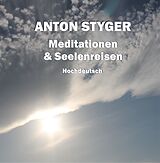 Audio CD (CD/SACD) Meditationen und Seelenreisen, Hochdeutsch von Anton Styger