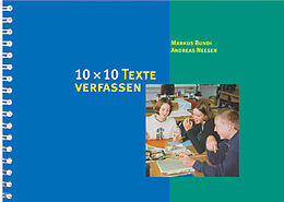 Spiralbindung 10 x 10 Texte verfassen von Markus Bundi, Andreas Neeser