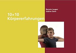 Spiralbindung 10 x 10 Körpererfahrungen von Renate Lauper, Sabine Senn