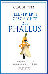 Kartonierter Einband Illustrierte Geschichte des Phallus von Claude Cueni