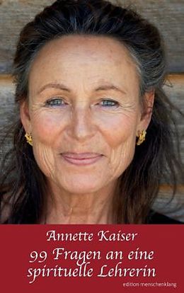 Kartonierter Einband 99 Fragen an eine spirituelle Lehrerin von Annette Kaiser