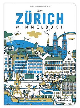 Fester Einband Das Zürich Wimmelbuch von Beatrice Kaufmann, Matthias Vatter