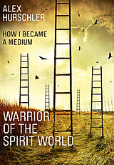 eBook (epub) Warrior of the Spirit World de Alex Hurschler