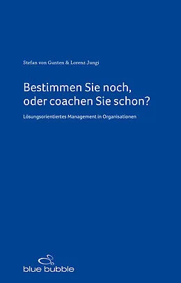 E-Book (epub) Bestimmen Sie noch, oder coachen Sie schon? von Stefan von Gunten, Lorenz Jungi