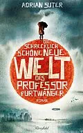 E-Book (epub) Die schrecklich schöne neue Welt des Professor Furtwanger von Adrian Suter