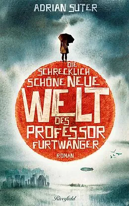 E-Book (epub) Die schrecklich schöne neue Welt des Professor Furtwanger von Adrian Suter