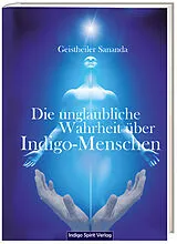 Fester Einband Die unglaubliche Wahrheit über Indigo-Menschen von Oliver Michael Brecht