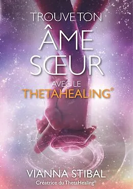 E-Book (epub) Trouve ton âme soeur avec le ThetaHealing® von Vianna Stibal