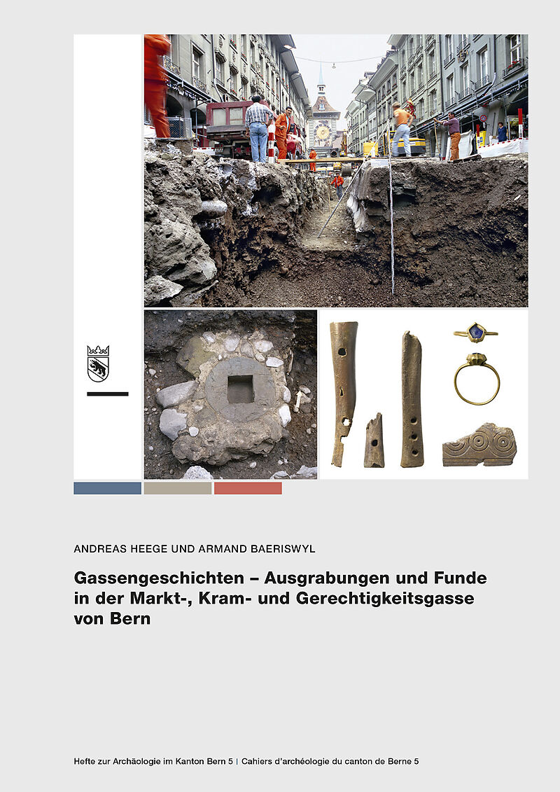 Gassengeschichten  Ausgrabungen und Funde in der Markt-, Kram- und Gerechtigkeitsgasse von Bern
