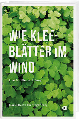 Kartonierter Einband Wie Kleeblätter im Wind von Marie-Helen Lüchinger-Frey