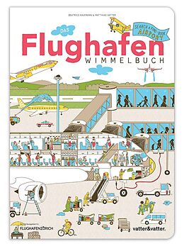 Pappband, unzerreissbar Das Flughafen Wimmelbuch von Beatrice Kaufmann
