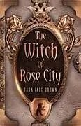 Kartonierter Einband (Kt) The Witch of Rose City von Tara Jade Brown