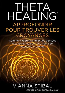 eBook (epub) ThetaHealing Approfondir pour trouver les Croyances de Vianna Stibal