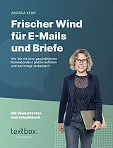 Fester Einband Frischer Wind für E-Mails und Briefe: Wie Sie mit Ihrer geschäftlichen Korrespondenz positiv auffallen und das Image verbessern von Andrea Kern