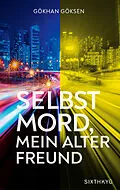 E-Book (epub) Selbstmord, mein alter Freund von Gökhan Göksen