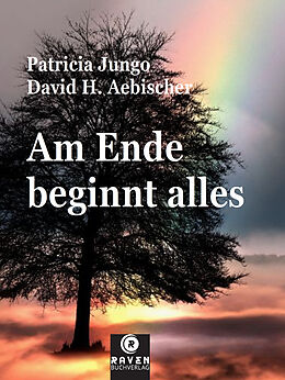 Fester Einband Am Ende beginnt alles von David H. Aebischer, Patricia Jungo