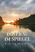 E-Book (epub) Die Frau im Spiegel von Jasminka Huber
