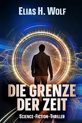 Kartonierter Einband Die Grenze der Zeit von Elias H. Wolf