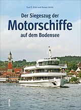 Fester Einband Der Siegeszug der Motorschiffe auf dem Bodensee von Karl F. Fritz, Reiner Jäckle