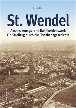 Fester Einband Ausbesserungswerk und Bahnbetriebswerk St. Wendel von Theo Schäfer