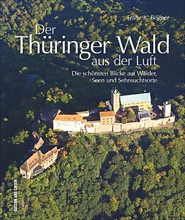 Fester Einband Der Thüringer Wald aus der Luft von Franz X. Bogner
