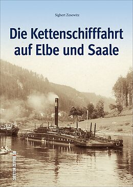 Fester Einband Die Kettenschifffahrt auf Elbe und Saale von Sigbert Zesewitz