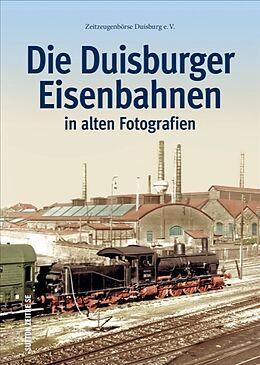 Fester Einband Die Duisburger Eisenbahnen von Zeitzeugenbörse Duisburg e.V.