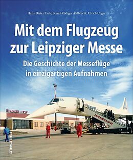 Fester Einband Mit dem Flugzeug zur Leipziger Messe von Hans-Dieter Tack, Bernd-Rüdiger Dr. Ahlbrecht, Ulrich Dr. Unger