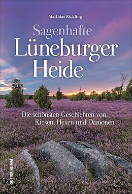 Fester Einband Sagenhafte Lüneburger Heide von Matthias Rickling