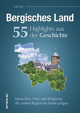 Fester Einband Bergisches Land. 55 Highlights aus der Geschichte von Olaf Link