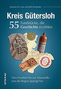 Fester Einband Kreis Gütersloh. 55 Fundstücke, die Geschichte erzählen von Johannes W. Glaw, Rolf Westheider