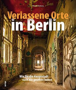 Fester Einband Verlassene Orte in Berlin von Daniel Boberg
