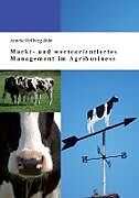 Kartonierter Einband Markt- und werteorientiertes Management im Agribusiness von Anneke Hellberg-Bahr