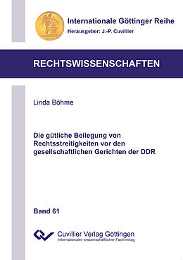 Kartonierter Einband Die gütliche Beilegung von Rechtsstreitigkeiten vor den gesellschaftlichen Gerichten der DDR von Linda Böhme