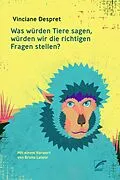 E-Book (epub) Was würden Tiere sagen, würden wir die richtigen Fragen stellen? von Vinciane Despret