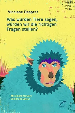 E-Book (epub) Was würden Tiere sagen, würden wir die richtigen Fragen stellen? von Vinciane Despret