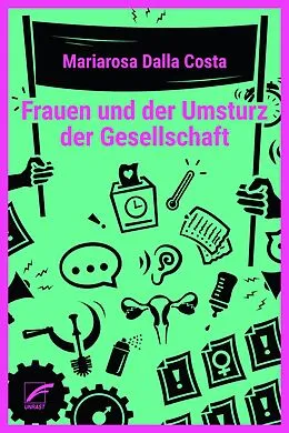 E-Book (epub) Frauen und der Umsturz der Gesellschaft von Mariarosa Dalla Costa