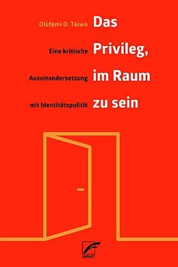E-Book (epub) Das Privileg, im Raum zu sein von Olúfmi O. Táíwò