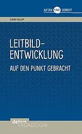 Kartonierter Einband Leitbildentwicklung auf den Punkt gebracht von Elmar Philipp