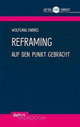 E-Book (pdf) Reframing auf den Punkt gebracht von Wolfgang Endres