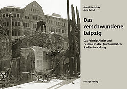 Kartonierter Einband Das verschwundene Leipzig von Arnold Bartetzky, Anna Reindl