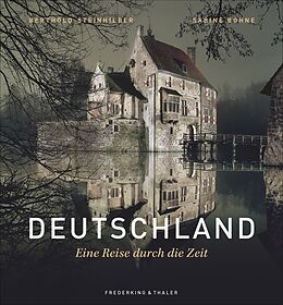 Fester Einband Deutschland - Eine Reise durch die Zeit von Berthold Steinhilber, Sabine Böhne-Di Leo